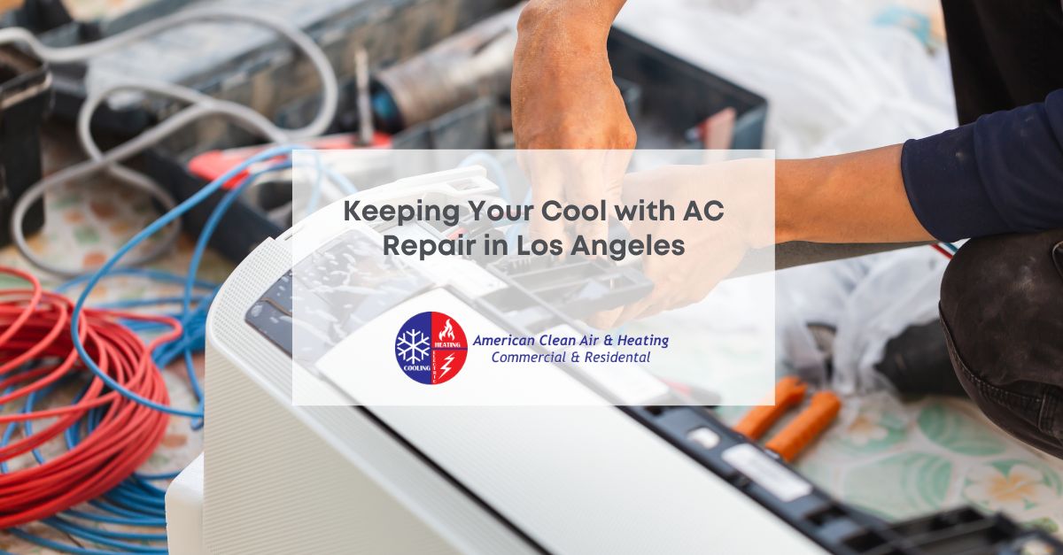 Ac Repair Los Angeles Your Guide To Staying Cool Ac Repair Los Angeles