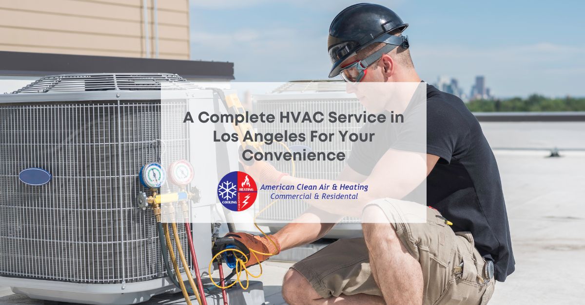 A Complete HVAC Service in Los Angeles For Your Convenience