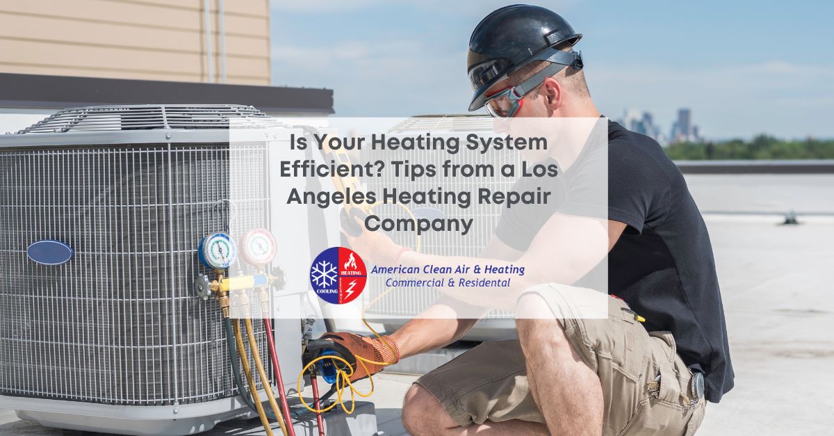 Heating Repair Company Tips for Maximizing Heating Efficiency