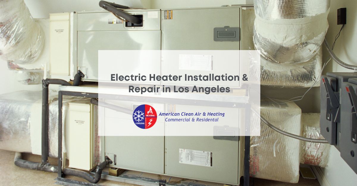 Electric Heater Installation & Repair in Los Angeles